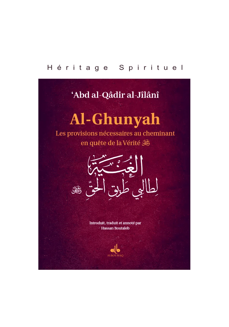 Al-Ghunyah : les provisions nécessaires au cheminant en quête de la Vérité par Abd al-Qadir al-Jilani Al Bouraq Livre > Islam > Foi et Spiritualité 9791022512435 Librairie Musulmane Al-imen