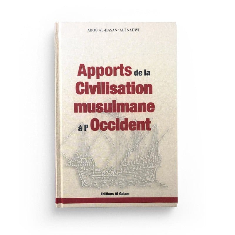 Apports de la Civilisation musulmane à l'Occident Al Qalam Livre > Islam > Histoire du monde arabo-musulman 9782909469027 Librairie Musulmane Al-imen