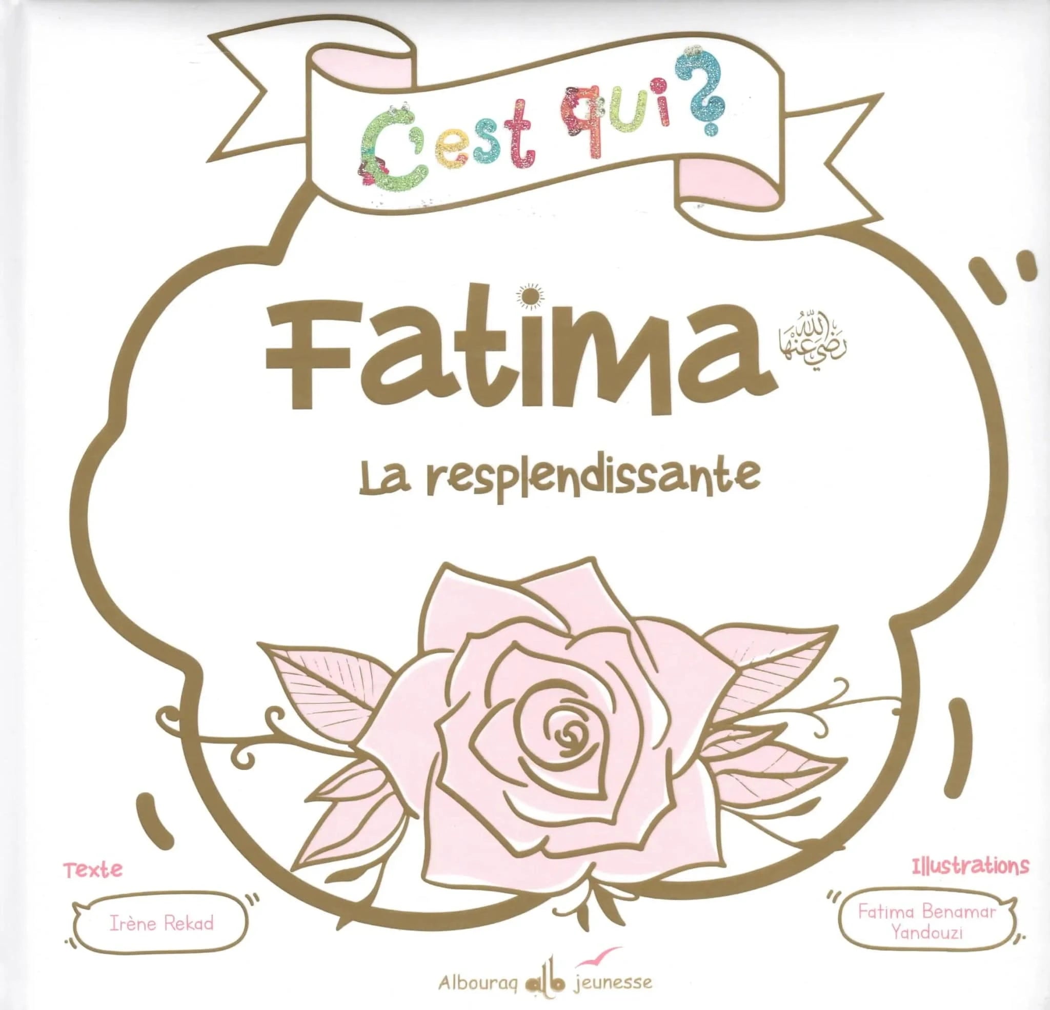 C’est qui ? Fatima – La resplendissante | Irène Rekad Al Bouraq Livre Islam Enfant 9791022509749 Librairie Musulmane Al-imen