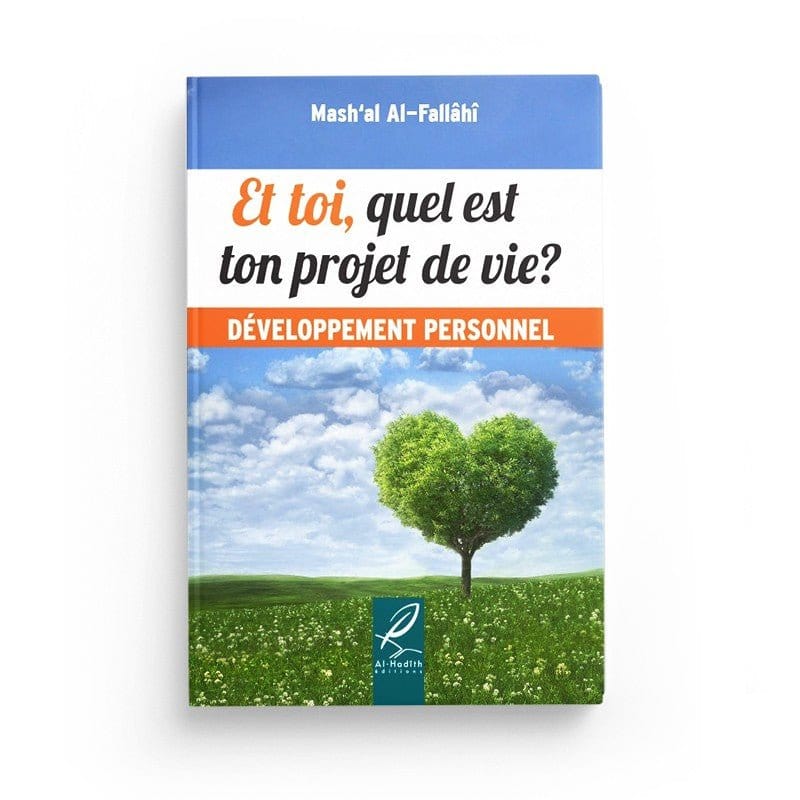 Et toi, quel est ton projet de vie? - Mash'al Al-Fallâhî - Développement personnel - Editions Al hadith Al-Hadîth Livre > Islam > Foi et Spiritualité 9782875451170 Librairie Musulmane Al-imen