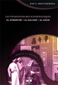 Fondateurs des mathématiques, (Les)
BOUTAMMINA, NAS. E. Al Bouraq Livre > Islam > Histoire du monde arabo-musulman 9782841612888 Librairie Musulmane Al-imen