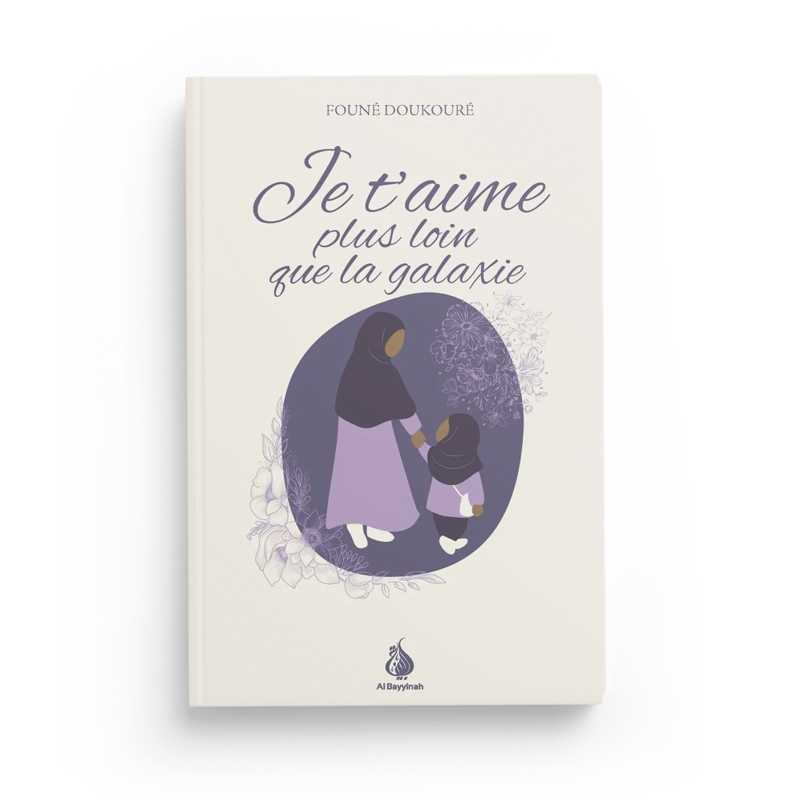Je t'aime plus loin que la galaxie de Founé Doukouré Al-Bayyinah Livre Islam Femme 9782385550165 Librairie Musulmane Al-imen