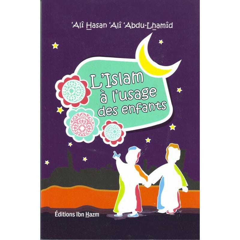 L'islam à l'usage des enfants par 'Alî Hasan 'Alî Abdu-Lhamîd Ibn Hazm Livre > Islam 9786144164587 Librairie Musulmane Al-imen