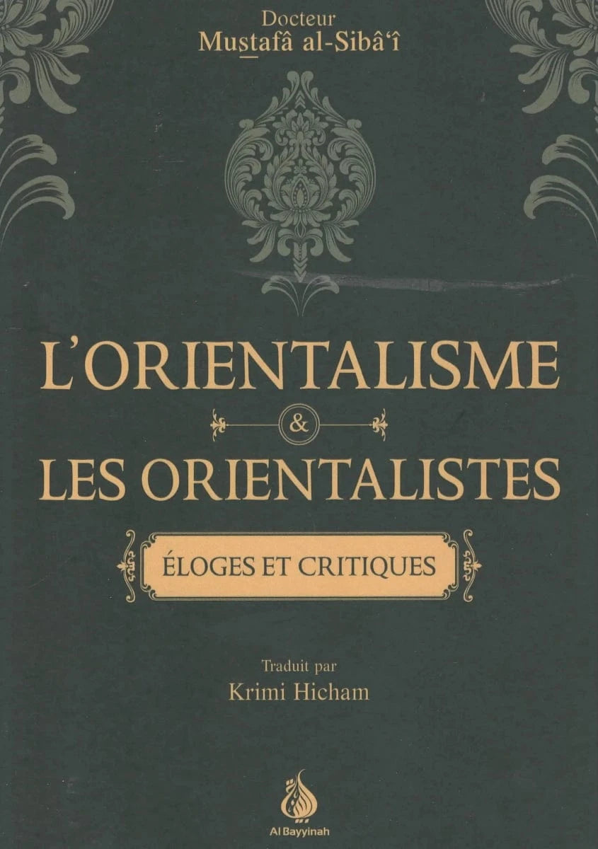 L’Orientalisme et les Orientalistes par le Dr. Mustafâ Al-Sibâ’î Al-Bayyinah Livre > Islam 9782385552916 Librairie Musulmane Al-imen