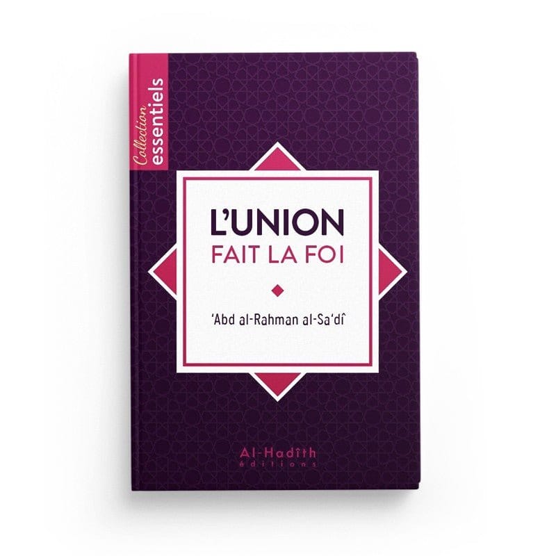 L'union fait la foi - 'Abd al-Rahman al-Sa'dî - Editions Al Hadith Al-Hadîth Livre > Islam > Tawhid / Aqidah (Croyance) 9782875451354 Librairie Musulmane Al-imen