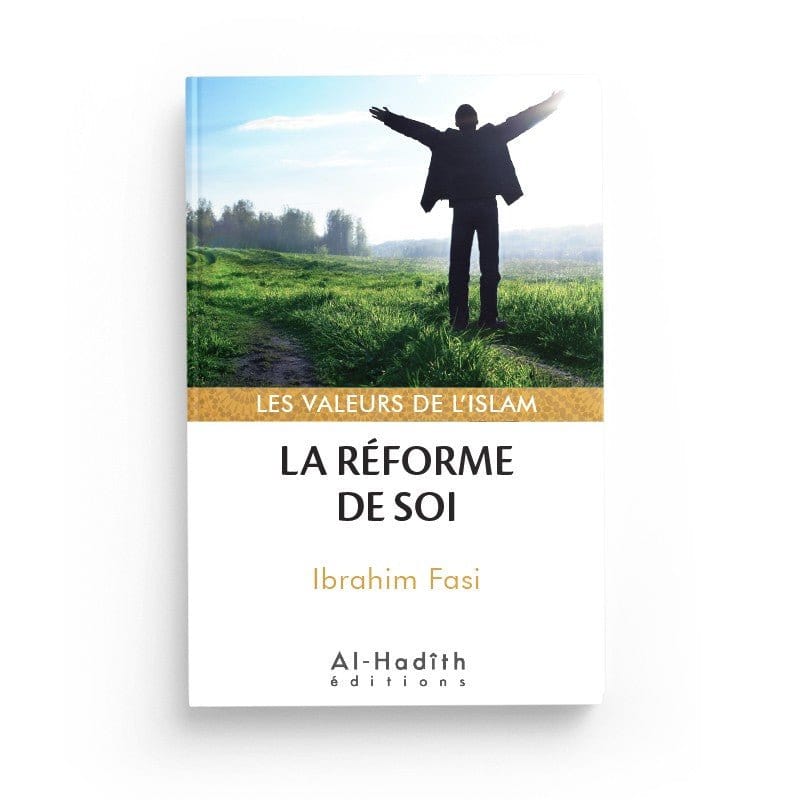 La réforme de soi - Ibrahim Fasi (collections les valeurs de l'islam) éditions Al-Hadîth Al-Hadîth Livre > Islam > Foi et Spiritualité 9782875450920 Librairie Musulmane Al-imen