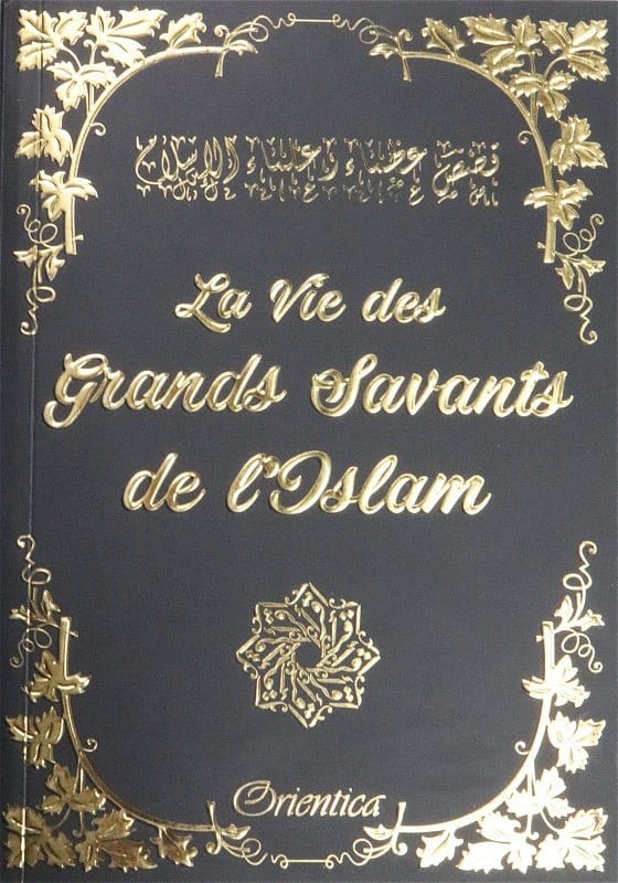 La Vie des Grands Savants de L'Islam Orientica Livre > Islam > Biographie 9782356352118 Librairie Musulmane Al-imen