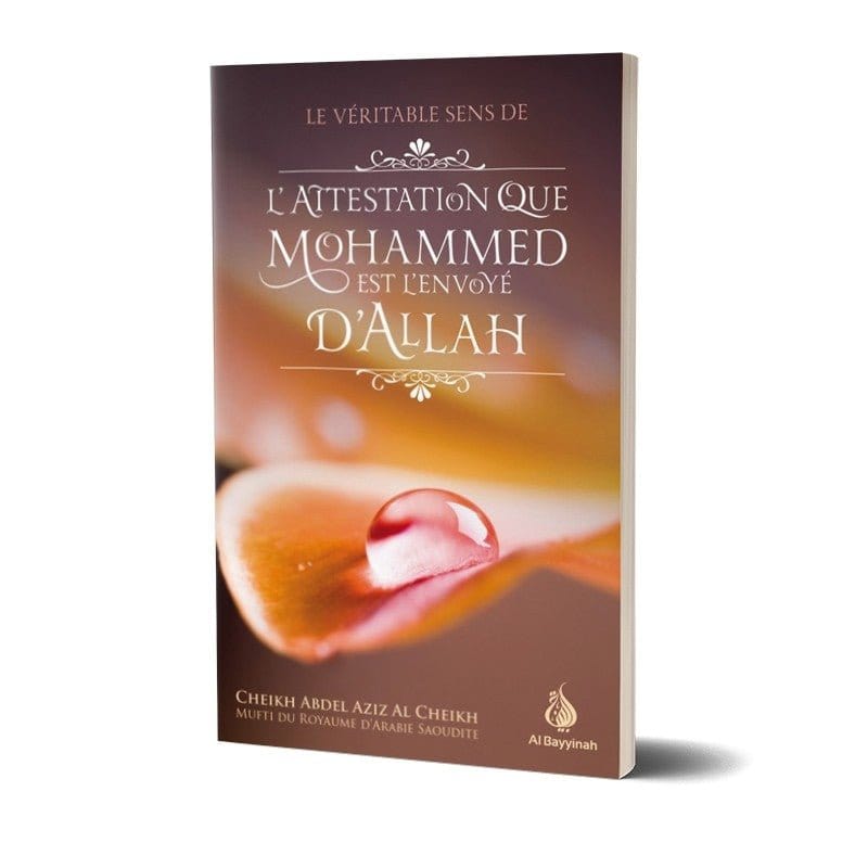 Le véritable sens de l'attestation que Mohammed est l'envoyé d'Allah Al-Bayyinah Livre > Islam > Tawhid / Aqidah (Croyance) 89269549 Librairie Musulmane Al-imen