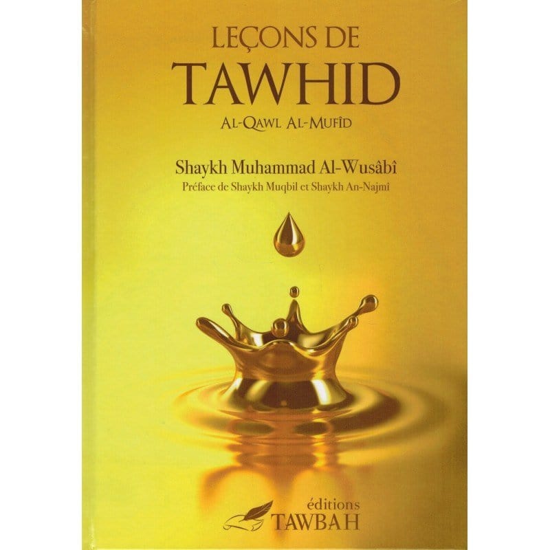 Leçons de Tawhid "Al Qawl Al Moufid" rédigé par Shaykh Muhammad Ibn 'Abd Al-Wahhab Al-Wusâbî Tawbah Livre Tawhid / Aqidah (Croyance) 9782916457154 Librairie Musulmane Al-imen