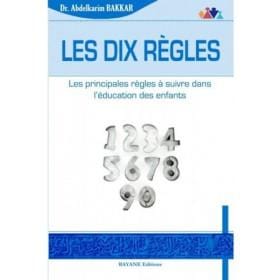 Les dix règles - Les principales règles à suivre dans l'éducation des enfants Bayane Livre > Islam > Essai 9782915147391 Librairie Musulmane Al-imen