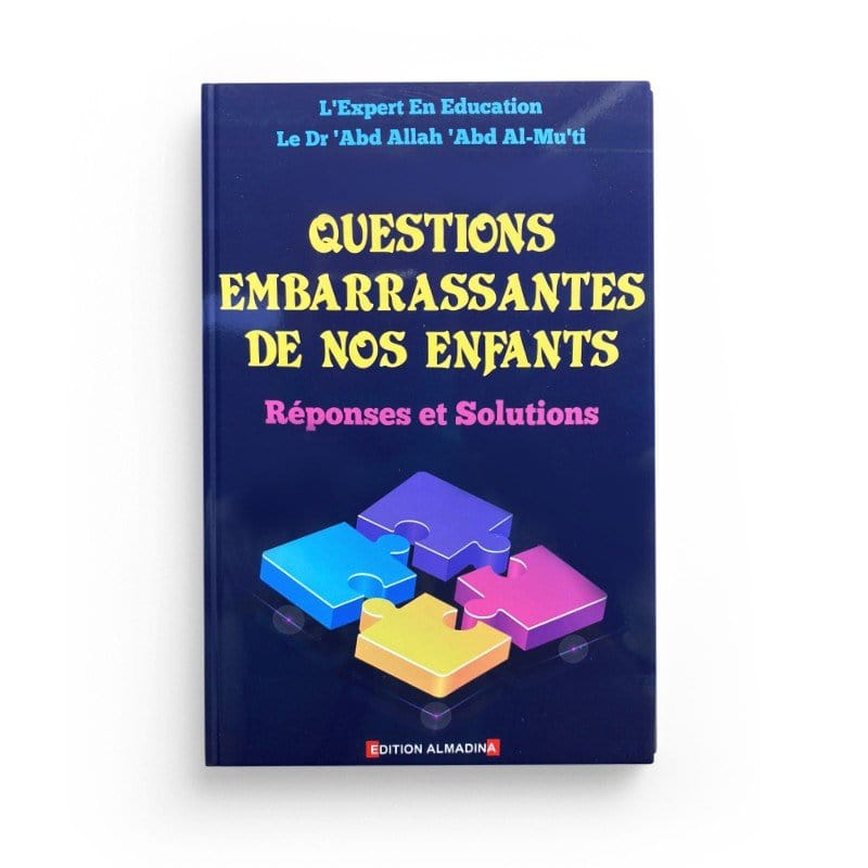 Questions embarrassantes de nos enfants : Réponses et Solutions, de Dr 'Abd Allah 'Abd Al-Mu'ti Al-Madina Livre Islam Mariage 9789954718247 Librairie Musulmane Al-imen