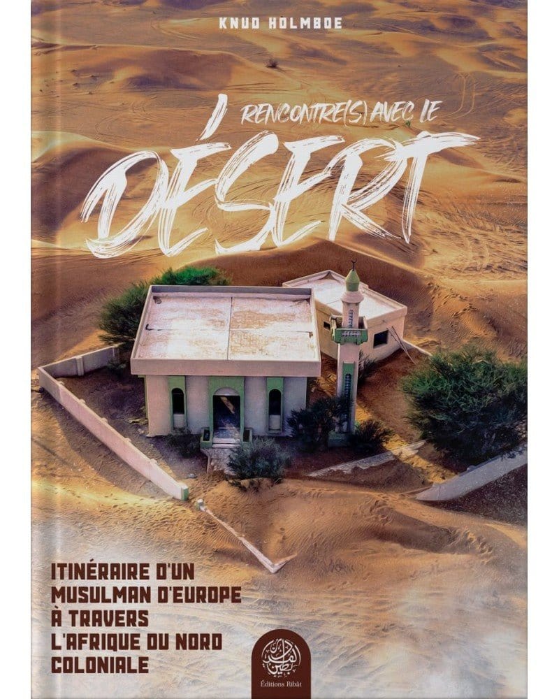 Rencontre(s) avec le désert Ribât Livre > Islam > Histoire du monde arabo-musulman 9782491948030 Librairie Musulmane Al-imen