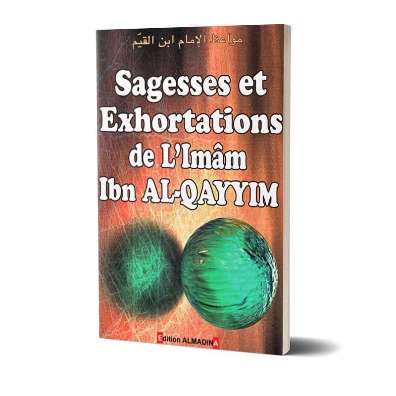 Sagesses et Exhortations de l'Imam Ibn Al-Qayyim Al-Madina Livre > Islam > Foi et Spiritualité 9782930428048 Librairie Musulmane Al-imen