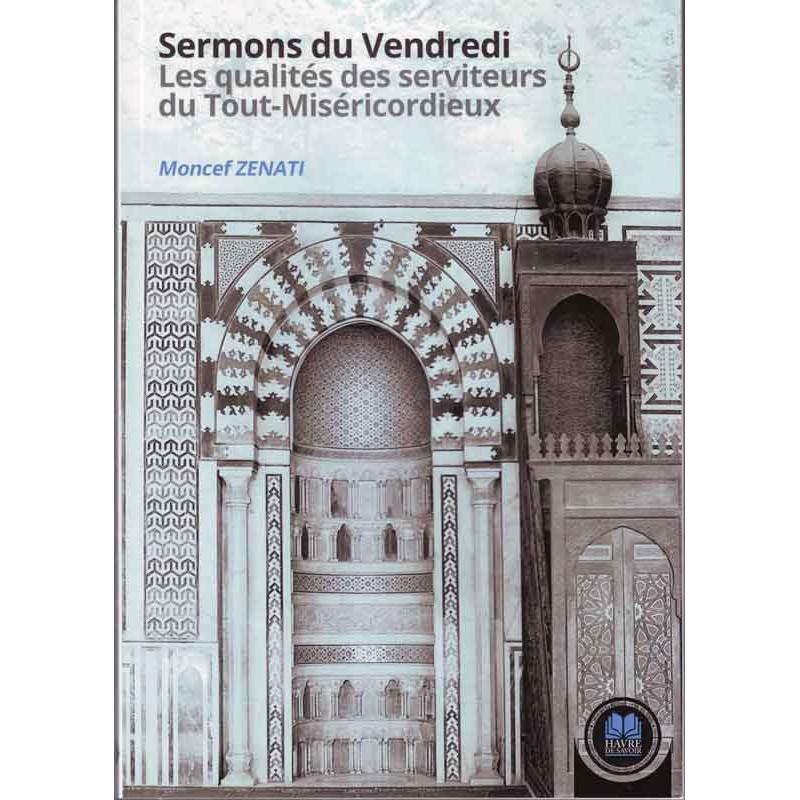 Sermons du Vendredi - Les qualités des serviteurs du Tout-Miséricordieux par Moncef Zenati, Havre de Savoir Sana Livre > Islam > Foi et Spiritualité 9782356822079 Librairie Musulmane Al-imen