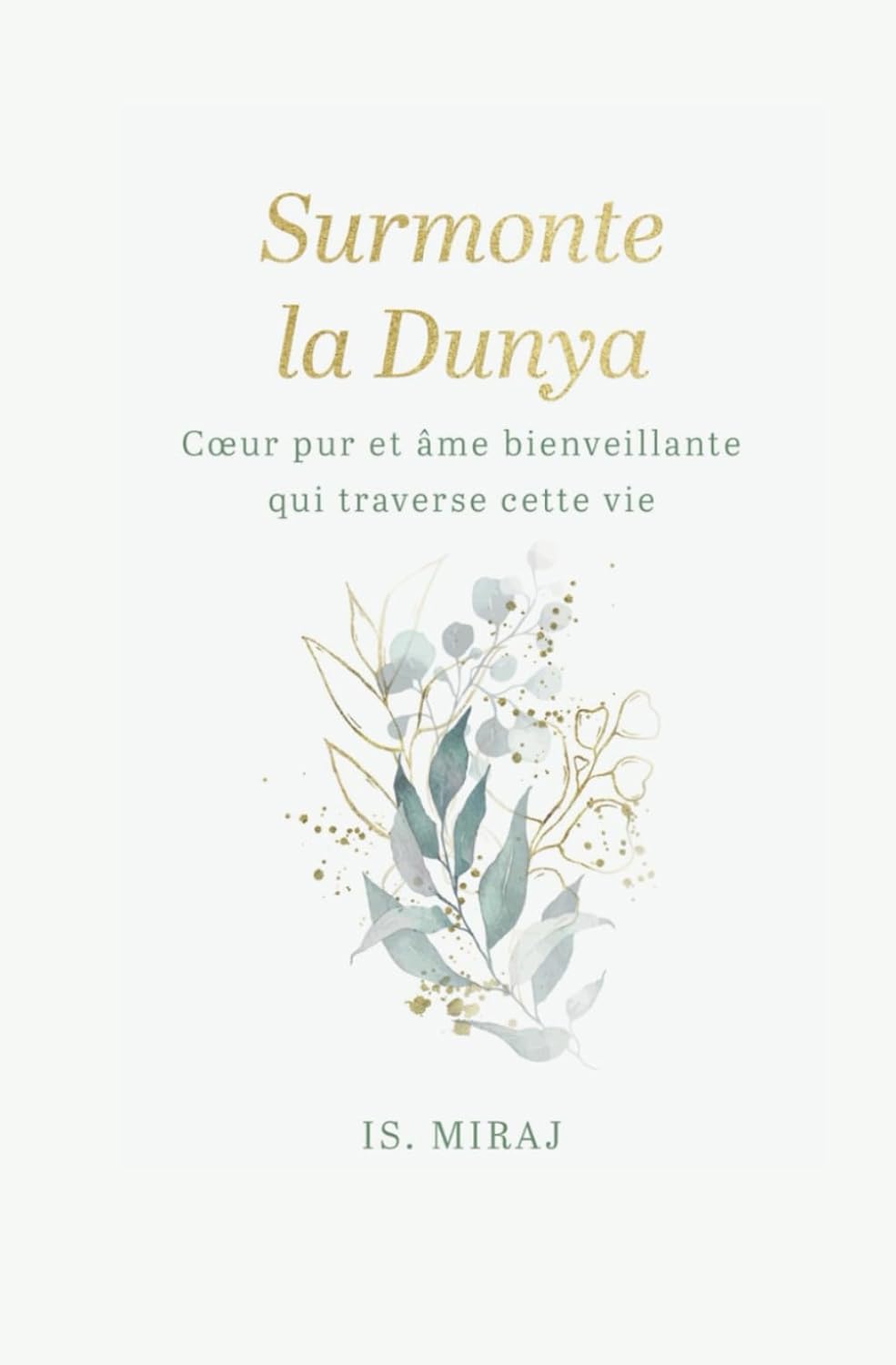 Surmonte la dunya: Cœur pur et âme bienveillante qui traverse cette vie par Is. Miraj Al-imen Livre > Islam > Foi et Spiritualité 9798378920150 Librairie Musulmane Al-imen