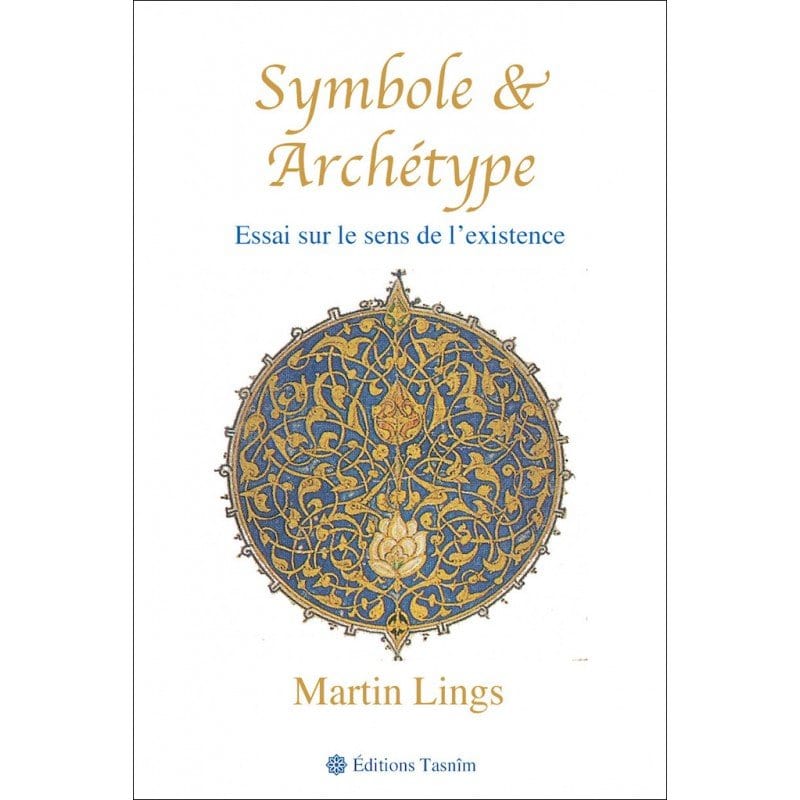 Symbole et Archétype. Essai sur le sens de l'existence Tasnîm Livre > Islam > Foi et Spiritualité 9782953220056 Librairie Musulmane Al-imen