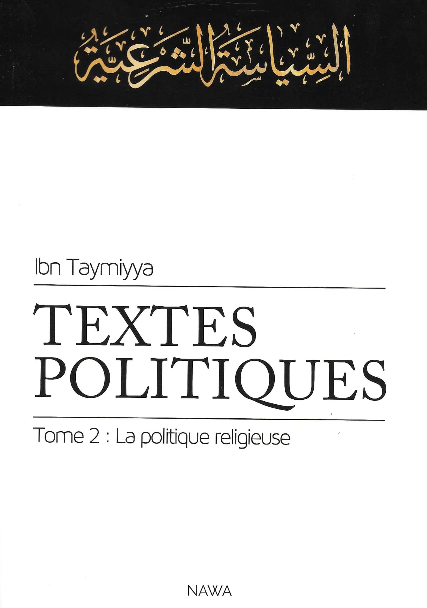 Textes Politiques – (Tome 2) – La politique religieuse d'Ibn Taymiyya Nawa Livre > Islam 9782919734283 Librairie Musulmane Al-imen
