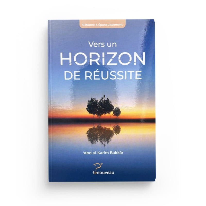 Vers un horizon de réussite - Dr 'Abd Al-Karim Bakkar Al-imen Livre > Islam > Essai 9791094111031 Librairie Musulmane Al-imen