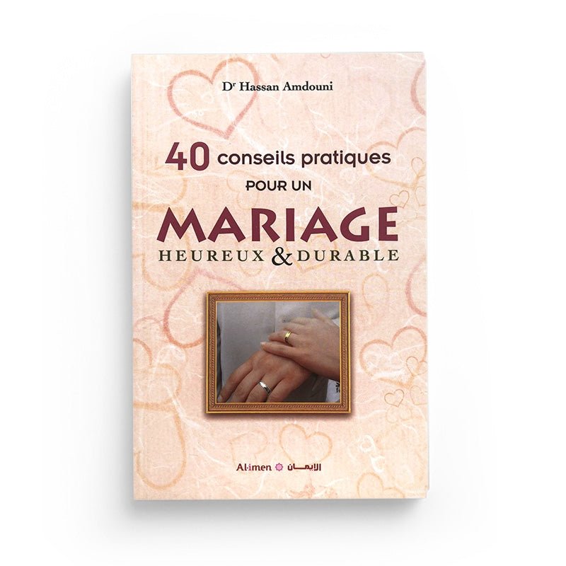 40 Conseils Pratiques Pour Un Mariage Heureux Et Durable - Hassan Amdouni - Editions Al - Imen Al - imen