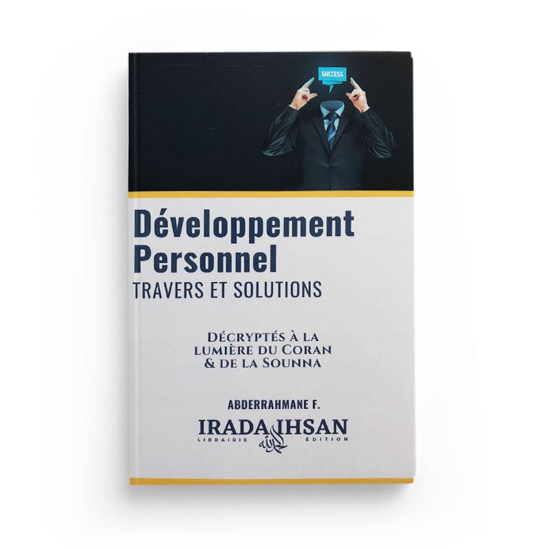 Développement Personnel: Travers & Solutions décryptés à la lumière du Coran et de la Sounna - Abderrahmane Fred F.- Irada & Ihsan