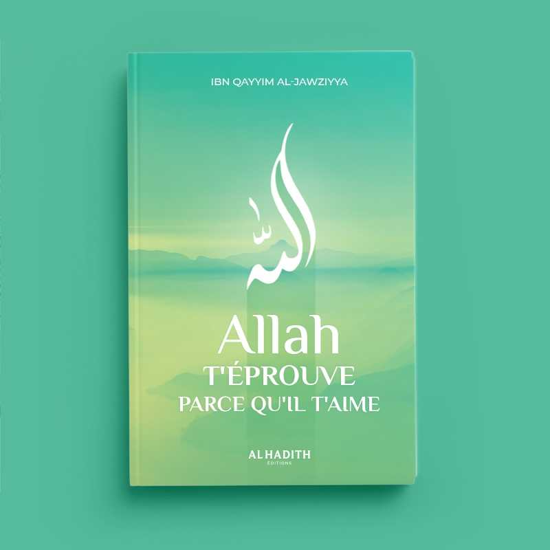 Allah t'éprouve parce qu'il t'aime d'Ibn Qayyim al - Jawziyya Al - imen