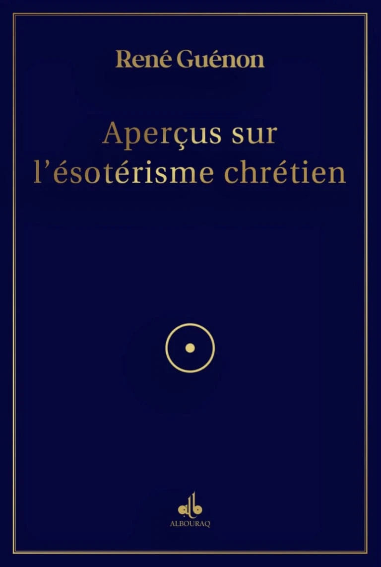 Aperçus sur l’ésotérisme chrétien de René Guénon Al Bouraq Livre > Islam > Essai 9791022505987 Librairie Musulmane Al-imen