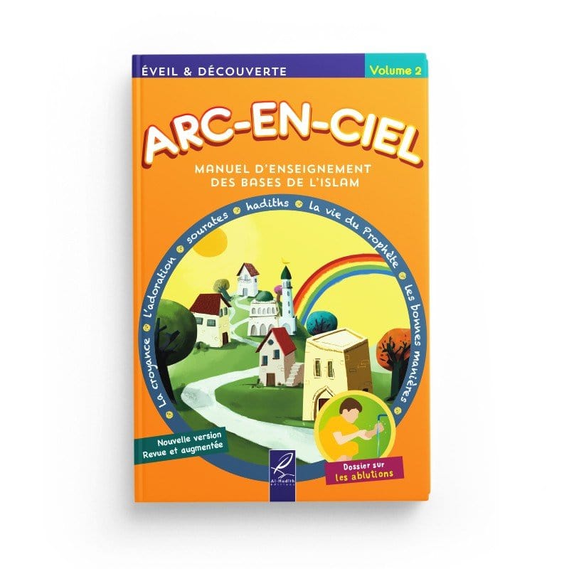Arc-en-ciel 2 - Manuel d'enseignement des bases de l'Islam Al-Hadîth Livre Islam Enfant 9782875452511 Librairie Musulmane Al-imen