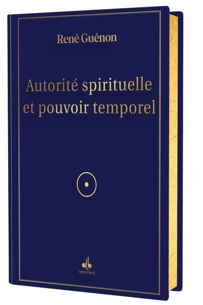 Autorité spirituelle et pouvoir temporel de René Guénon Al Bouraq Livre > Islam > Essai 9791022506168 Librairie Musulmane Al-imen