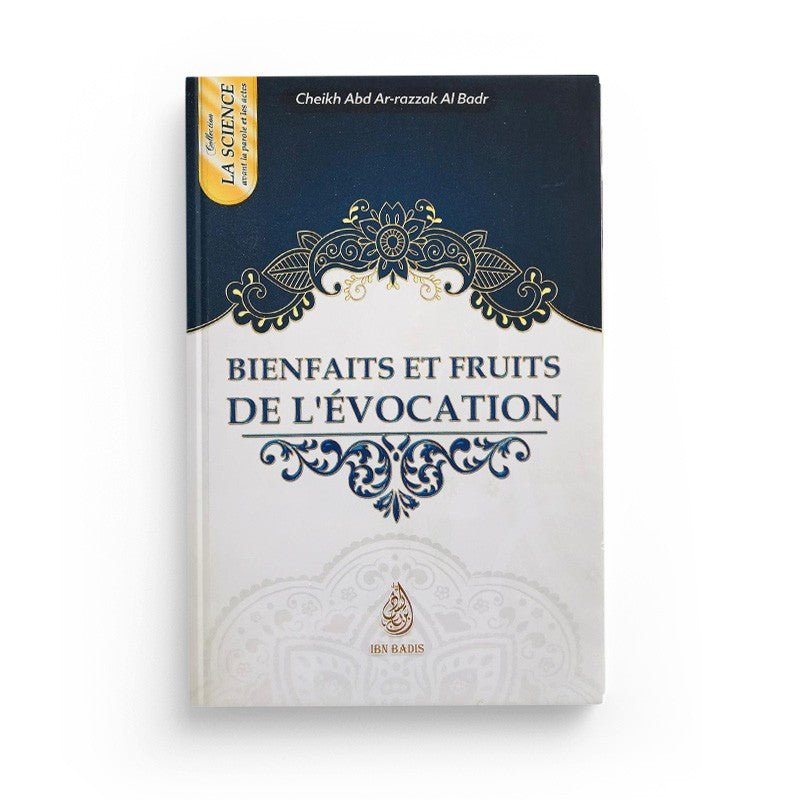 Bienfaits et fruits de l'évocation - Cheikh Abd - Ar - Razzak Al Badr - Editions Ibn Badis - Livres par édition par Ibn Badis disponible chez Al - imen