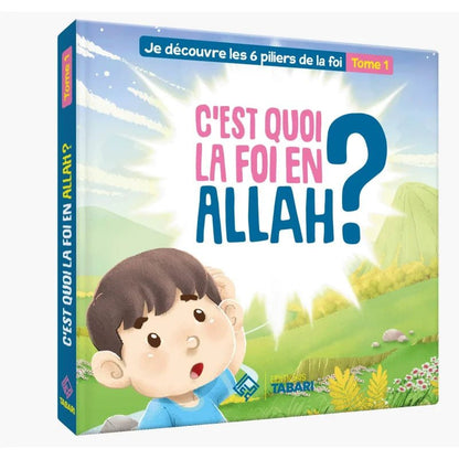 C'est quoi la foi en Allah ? Tome 1 Al - imen