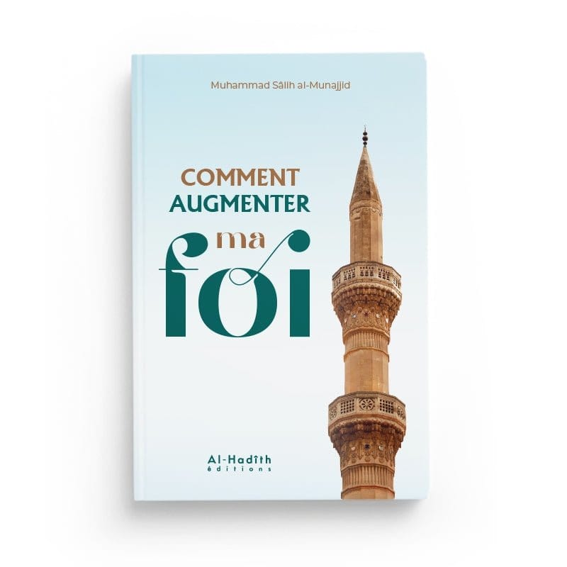 Comment augmenter ma foi - Muhammad Sâlih al-Munajjid Al-Hadîth Livre > Islam > Foi et Spiritualité 9782875452603 Librairie Musulmane Al-imen