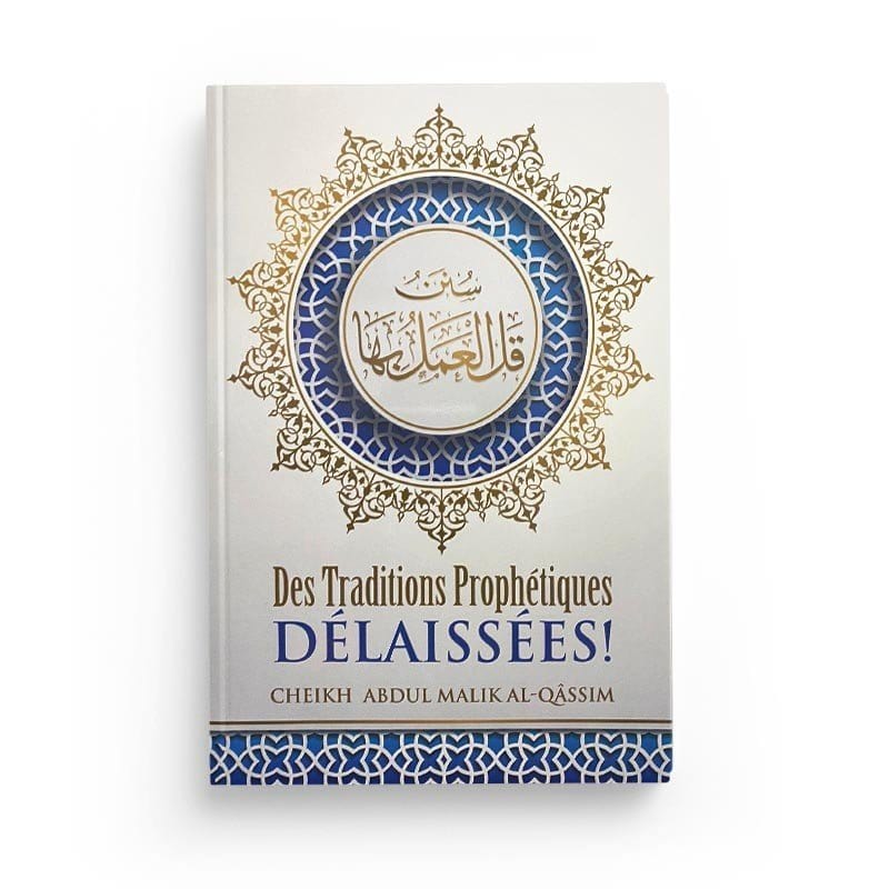 Des traditions prophétiques délaissées par 'Abdul-Malik Al-Qâssim Ibn Badis Livre Islam Hadith (Traditions Prophétiques) 9791091925051 Librairie Musulmane Al-imen