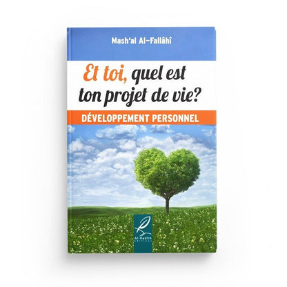 Et toi, quel est ton projet de vie? - Mash'al Al - Fallâhî - Développement personnel - Editions Al hadith Al - imen