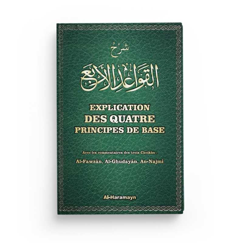 Explication des quatre principes de base de Muhammad Ibn ‘Abdi-l-Wahhâb Al-Haramayn Livre > Islam 9782371870123 Librairie Musulmane Al-imen
