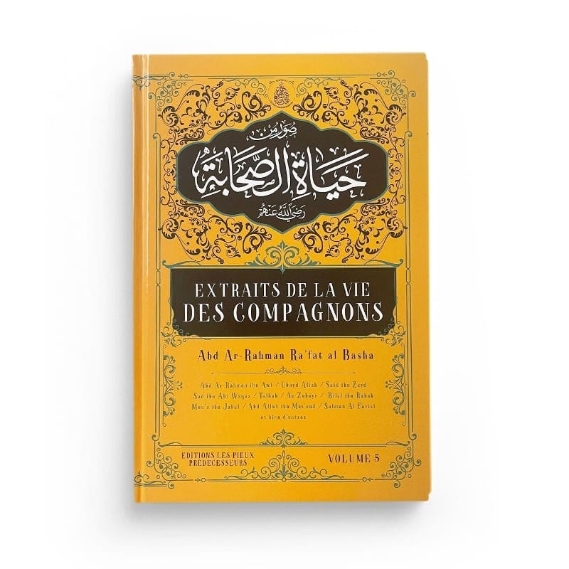Extraits de la vie des compagnons Tome 5 - Abd Ar-Rahman Ra'fat Al-Basha Pieux Prédécesseurs Livre > Islam > Prophètes et Compagnons 9782957495498 Librairie Musulmane Al-imen