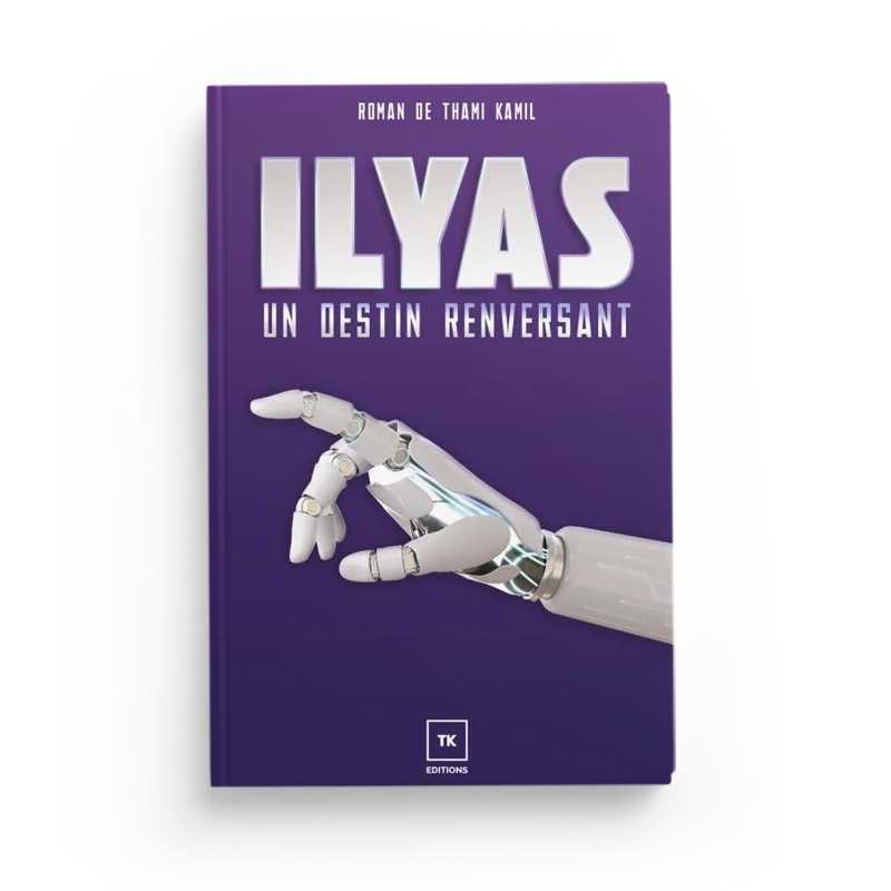 Ilyas : un destin renversant - Thami Kamil - Éditions TK