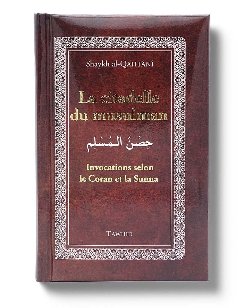 La Citadelle du Musulman - Tawhid Tawhid Livre > Islam > Invocations (Dou'as) > Citadelle du Musulman Marron 9782848623016 Librairie Musulmane Al-imen