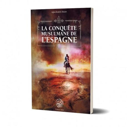 La Conquête Musulmane de l'Espagne - Agha Ibrahim Akram - Editions Ribât Al - imen