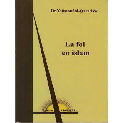 La Foi en Islam - d'après Yusuf Al - Quaradawi Al - imen