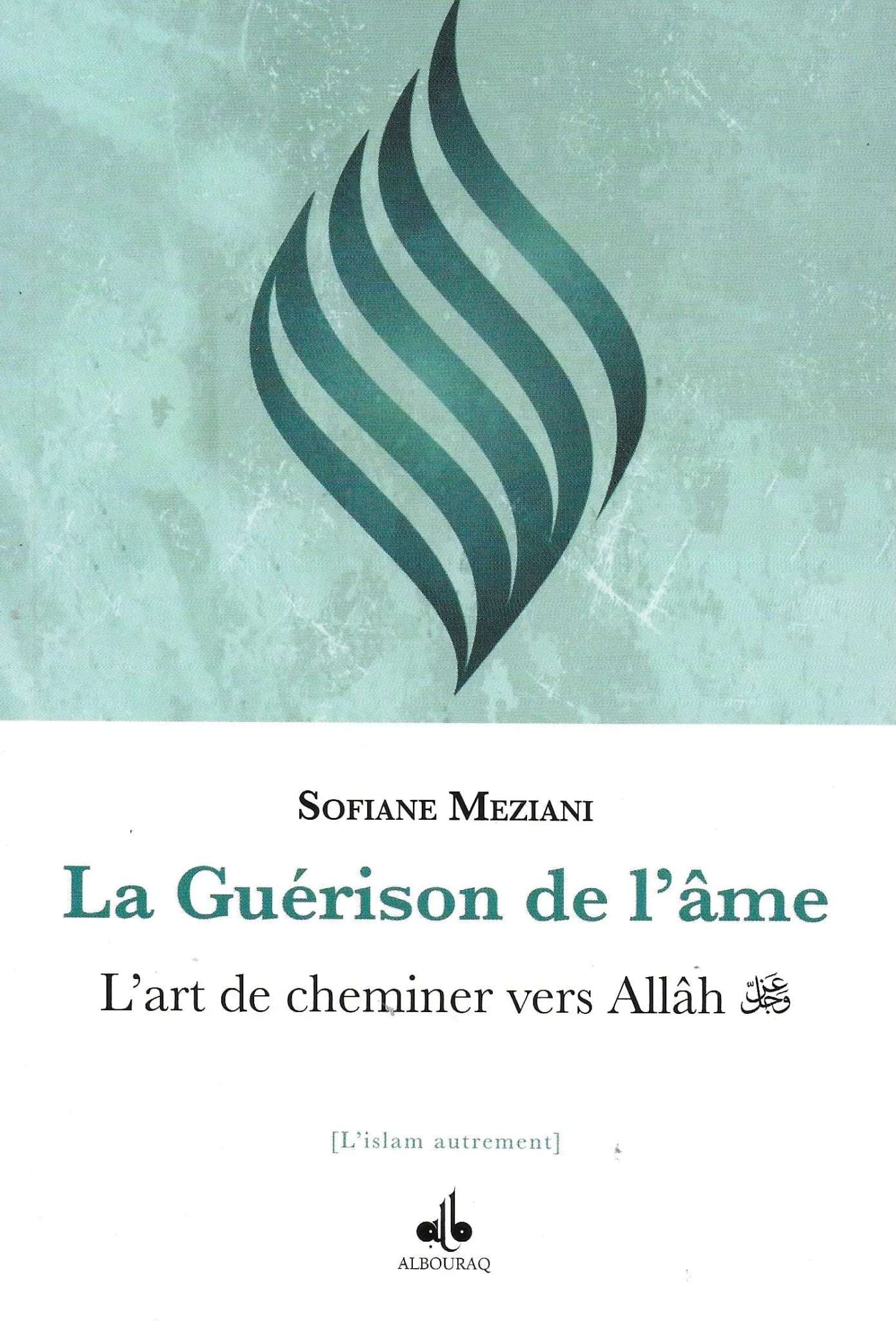 La guérison de l’âme – L’art de cheminer vers Allah Al - imen