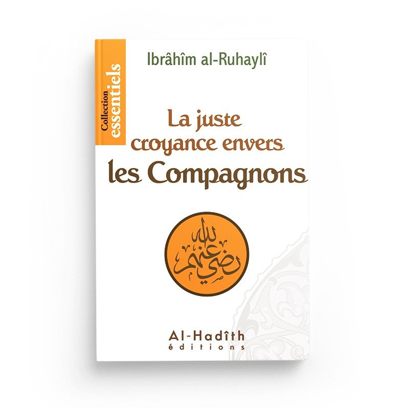 La juste croyance envers les compagnons - Ibrahim Al - Ruhayli - disponible chez Al - imen