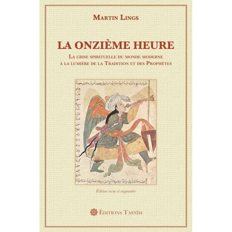 La Onzième Heure. La crise spirituelle du monde moderne à la lumière de la Tradition et des Prophètes Tasnîm Livre > Islam > Foi et Spiritualité 9791091300155 Librairie Musulmane Al-imen