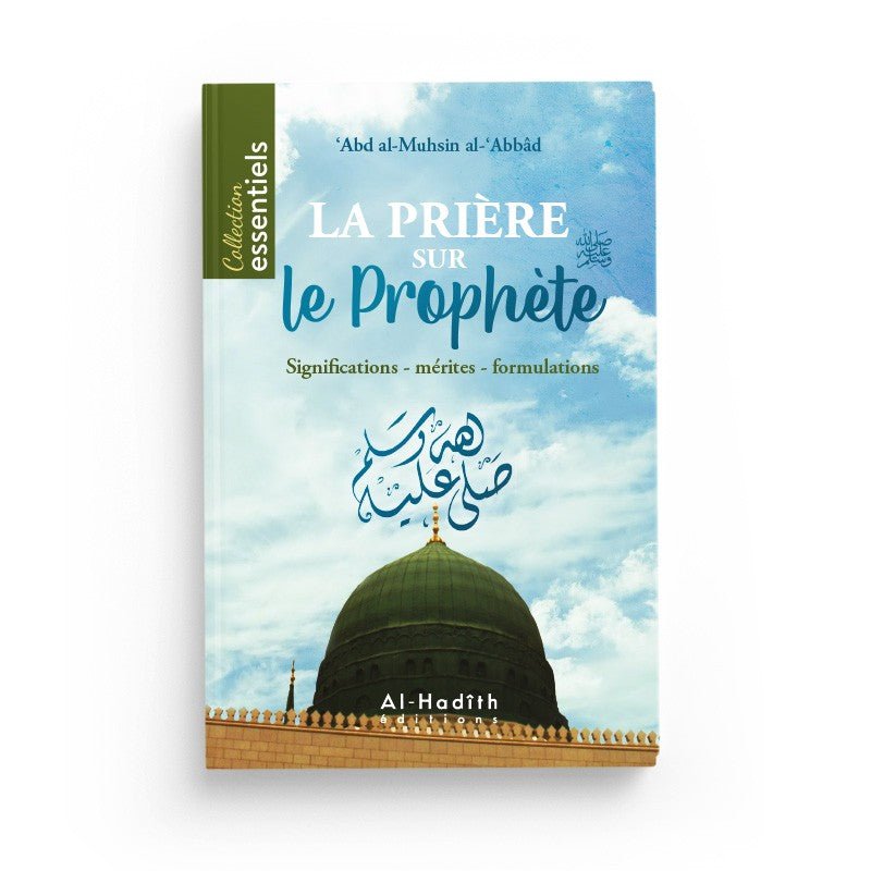 La prière sur le Prophète : Significations - Mérites - Formulations - Abd Al - Muhsin Al - 'Abbâd - éditions Al - Hadîth Al - imen