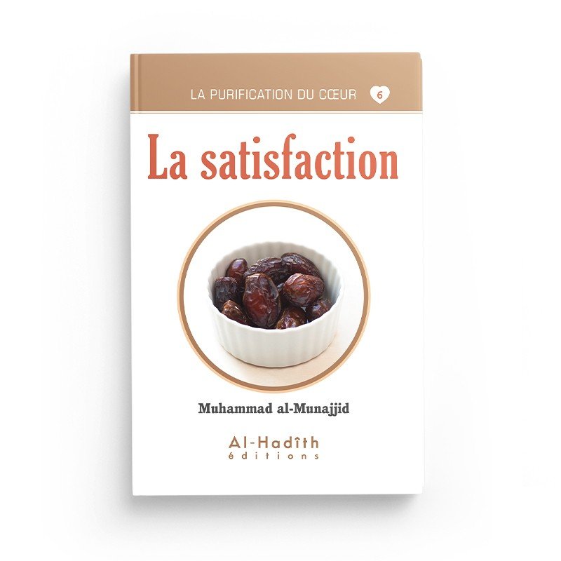 la satisfaction - Muhammad al - Munajjid (collection munajjid) - Livres par édition par Al - Hadîth disponible chez Al - imen