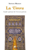 La 'Umra: Guide spirituel de l'éternel pèlerin de Sofiane Meziani Al - imen