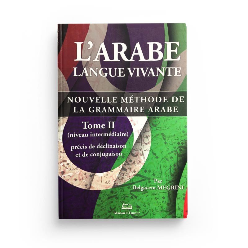 L'arabe langue vivante, nouvelle méthode de la grammaire arabe - Tome 2 (Niveau intermédiaire) Al - imen