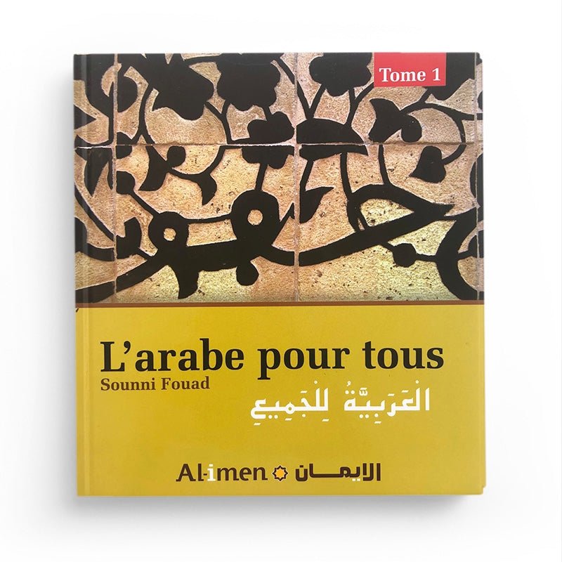 L'arabe pour tous - Tome I - Sounni Fouad - Editions Al - Imen - Livres par édition par Al - imen disponible chez Al - imen