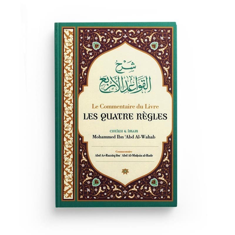 Le Commentaire Du Livre Les Quatre Règles -  Cheik Et Imam Mohammed Ibn 'Abd Al-Wahab, Par Abd Ar-Razzâq Abd Al-Muhsin Al-Badr - Ibn Badis Ibn Badis Livre > Islam > Tawhid / Aqidah (Croyance) 9791091925877 Librairie Musulmane Al-imen
