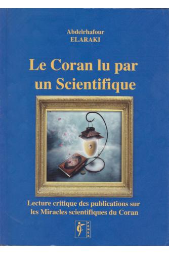 Le Coran lu par un scientifique: Lecture critique des publications sur les "miracles scientifiques" du Coran par Abdelrhafour Elaraki Fenex Livre > Islam > Essai 9789954324509 Librairie Musulmane Al-imen