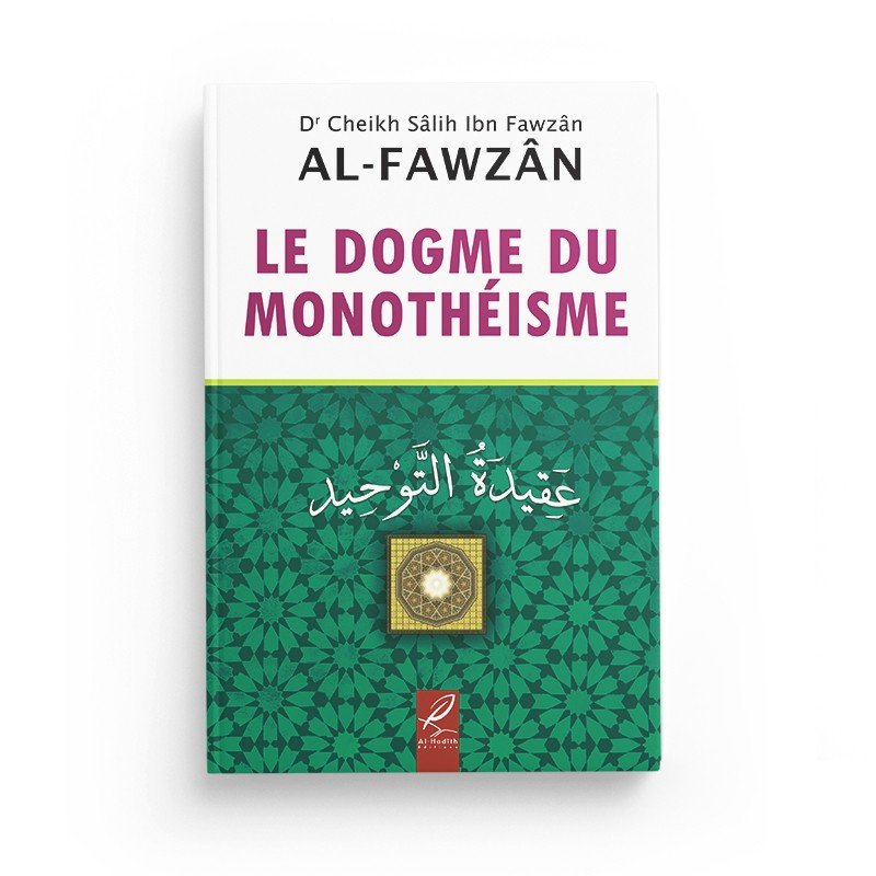 Le dogme du Monothéisme - Sâlih Ibn Fawzân - Editions Al hadith - Livres par édition par Al - Hadîth disponible chez Al - imen